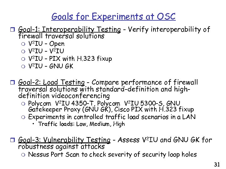 Goals for Experiments at OSC r Goal-1: Interoperability Testing - Verify interoperability of firewall