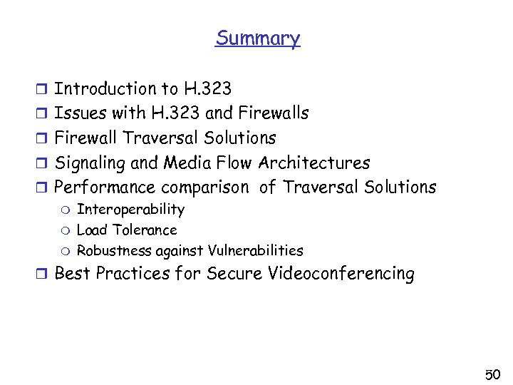 Summary r Introduction to H. 323 r Issues with H. 323 and Firewalls r