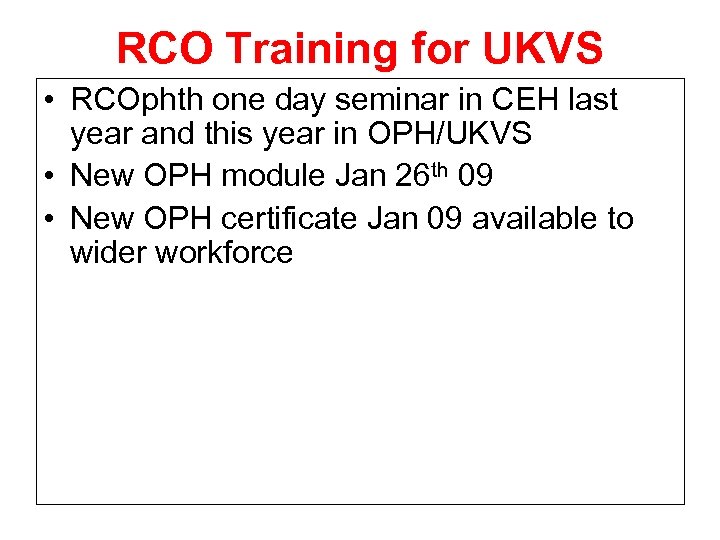 RCO Training for UKVS • RCOphth one day seminar in CEH last year and