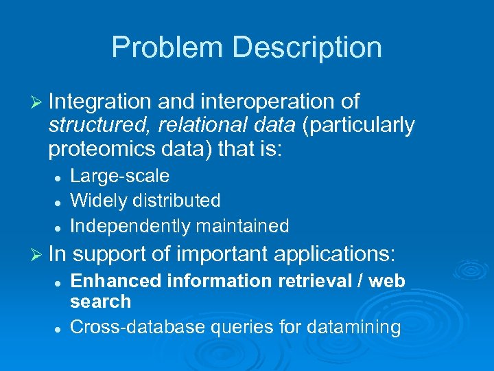 Problem Description Ø Integration and interoperation of structured, relational data (particularly proteomics data) that