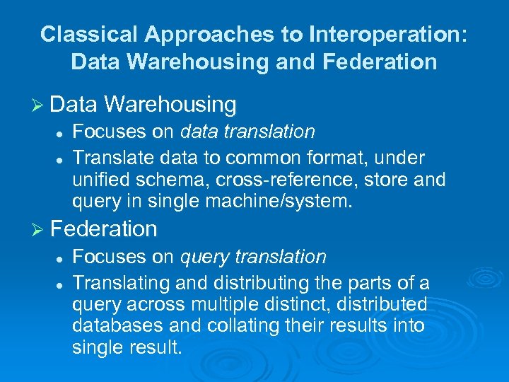 Classical Approaches to Interoperation: Data Warehousing and Federation Ø Data Warehousing l l Focuses