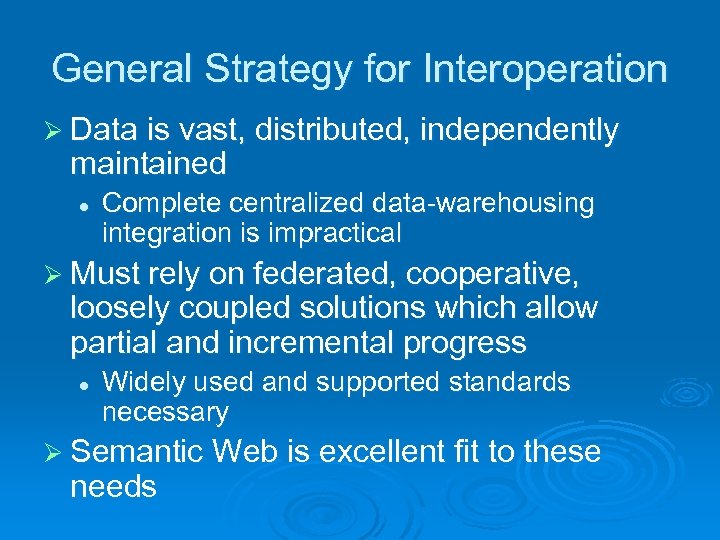 General Strategy for Interoperation Ø Data is vast, distributed, independently maintained l Complete centralized