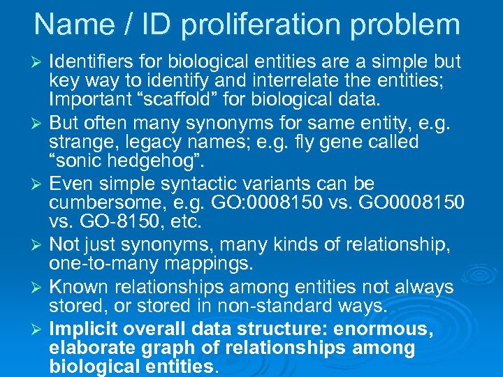 Name / ID proliferation problem Identifiers for biological entities are a simple but key