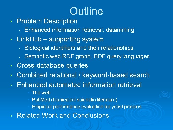 Outline • Problem Description • • Enhanced information retrieval, datamining Link. Hub – supporting