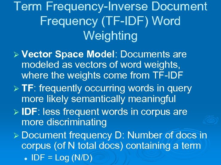 Term Frequency-Inverse Document Frequency (TF-IDF) Word Weighting Ø Vector Space Model: Documents are modeled