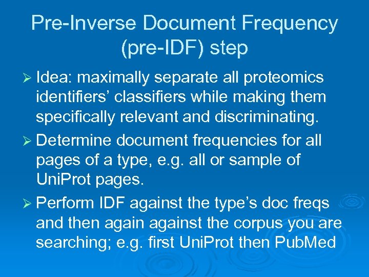 Pre-Inverse Document Frequency (pre-IDF) step Ø Idea: maximally separate all proteomics identifiers’ classifiers while