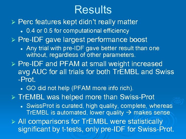 Results Ø Perc features kept didn’t really matter l Ø Pre-IDF gave largest performance