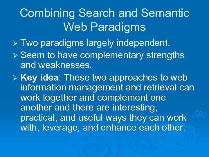 Combining Search and Semantic Web Paradigms Ø Two paradigms largely independent. Ø Seem to