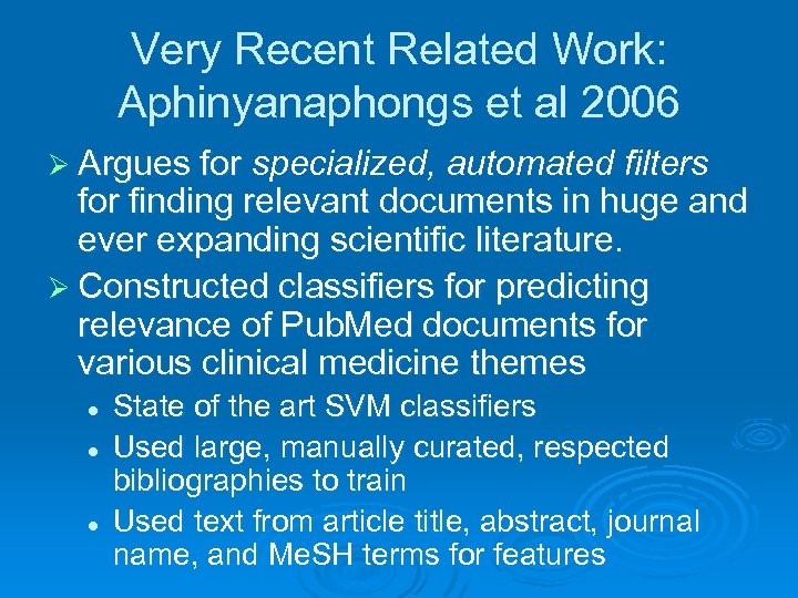Very Recent Related Work: Aphinyanaphongs et al 2006 Ø Argues for specialized, automated filters