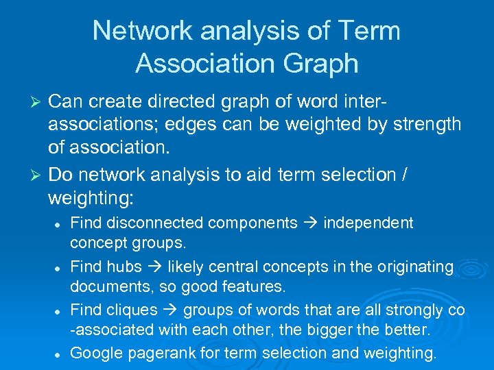 Network analysis of Term Association Graph Can create directed graph of word interassociations; edges