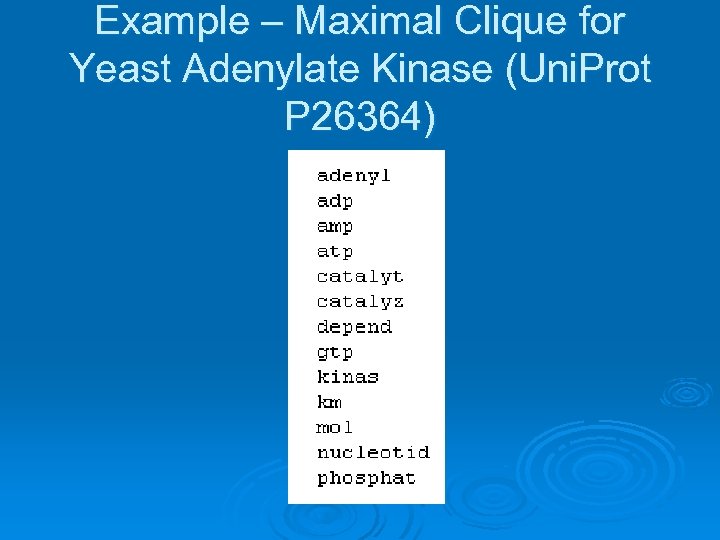 Example – Maximal Clique for Yeast Adenylate Kinase (Uni. Prot P 26364) 