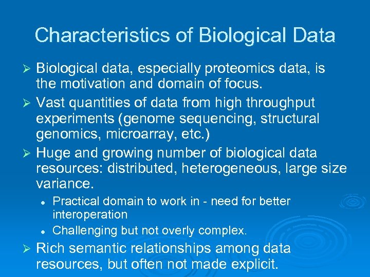 Characteristics of Biological Data Biological data, especially proteomics data, is the motivation and domain