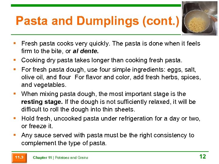 Pasta and Dumplings (cont. ) § Fresh pasta cooks very quickly. The pasta is