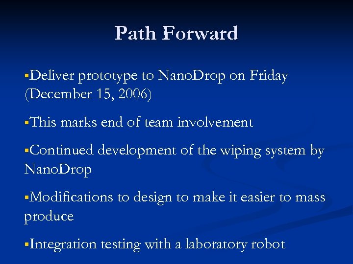 Path Forward §Deliver prototype to Nano. Drop on Friday (December 15, 2006) §This marks