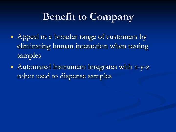 Benefit to Company § § Appeal to a broader range of customers by eliminating