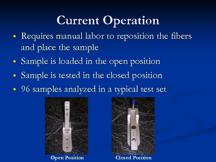 Current Operation § § Requires manual labor to reposition the fibers and place the