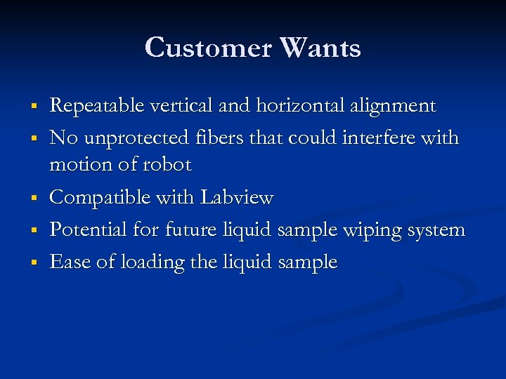 Customer Wants § § § Repeatable vertical and horizontal alignment No unprotected fibers that