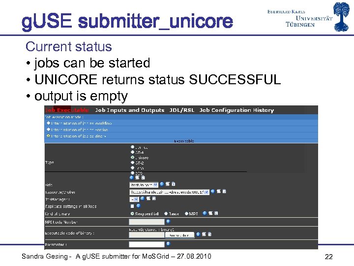 g. USE submitter_unicore Current status • jobs can be started • UNICORE returns status