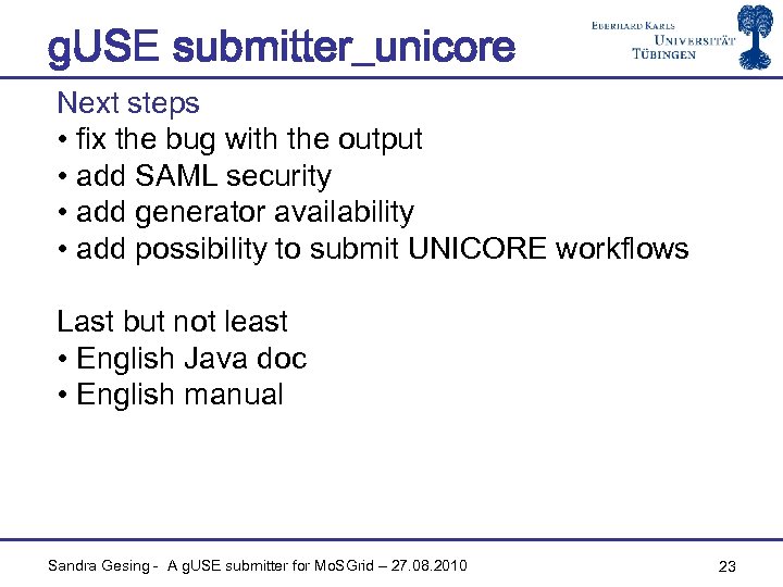 g. USE submitter_unicore Next steps • fix the bug with the output • add