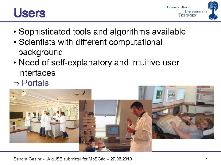 Users • Sophisticated tools and algorithms available • Scientists with different computational background •