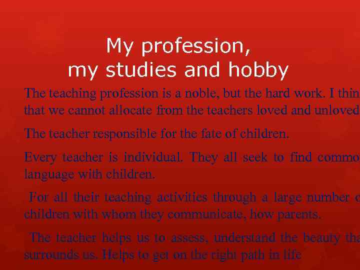 My profession, my studies and hobby The teaching profession is a noble, but the