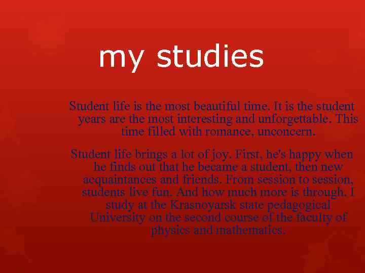 my studies Student life is the most beautiful time. It is the student years