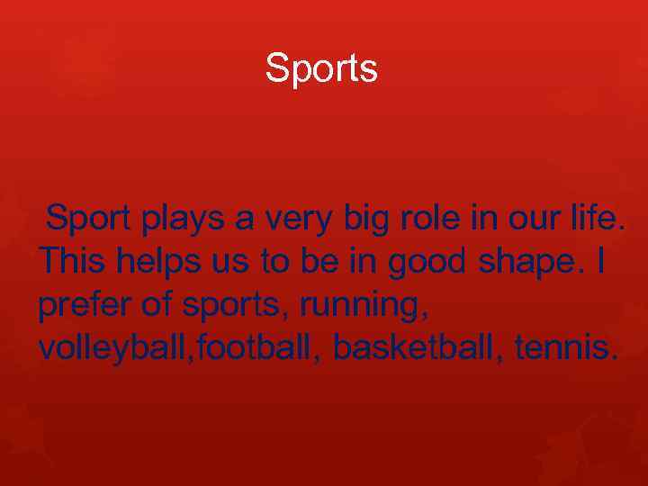 Sports Sport plays a very big role in our life. This helps us to