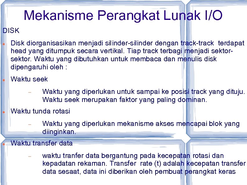 Mekanisme Perangkat Lunak I/O DISK Disk diorganisasikan menjadi silinder-silinder dengan track-track terdapat head yang