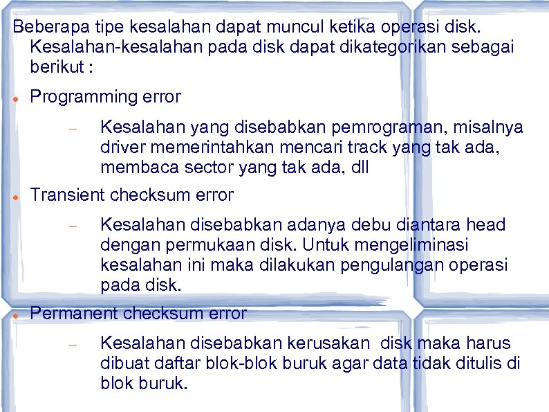 Beberapa tipe kesalahan dapat muncul ketika operasi disk. Kesalahan-kesalahan pada disk dapat dikategorikan sebagai