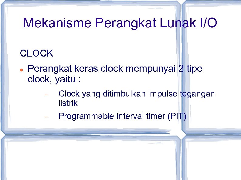 Mekanisme Perangkat Lunak I/O CLOCK Perangkat keras clock mempunyai 2 tipe clock, yaitu :