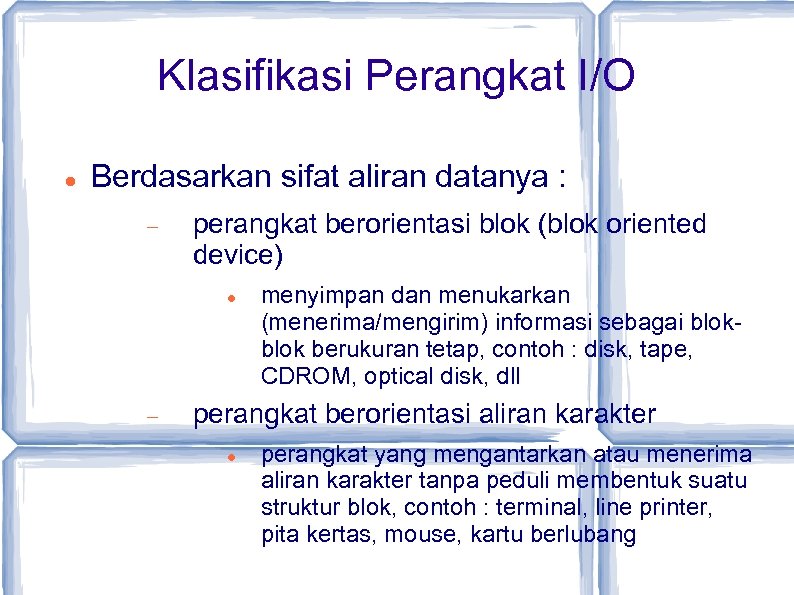 Klasifikasi Perangkat I/O Berdasarkan sifat aliran datanya : perangkat berorientasi blok (blok oriented device)