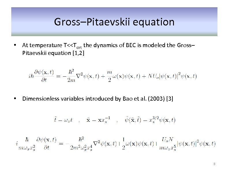 Gross–Pitaevskii equation • At temperature T<<Tcirt the dynamics of BEC is modeled the Gross–