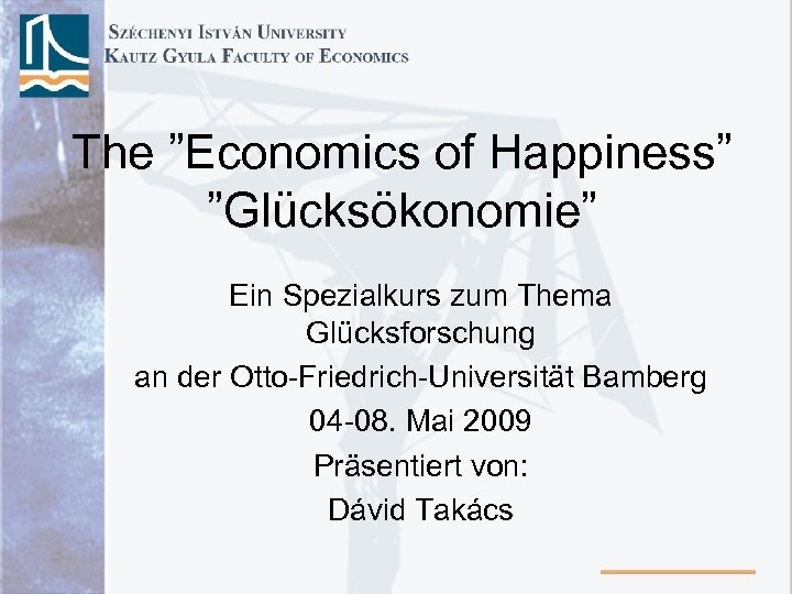 The ”Economics of Happiness” ”Glücksökonomie” Ein Spezialkurs zum Thema Glücksforschung an der Otto-Friedrich-Universität Bamberg