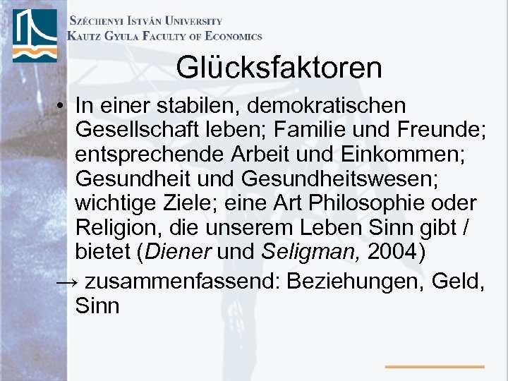 Glücksfaktoren • In einer stabilen, demokratischen Gesellschaft leben; Familie und Freunde; entsprechende Arbeit und