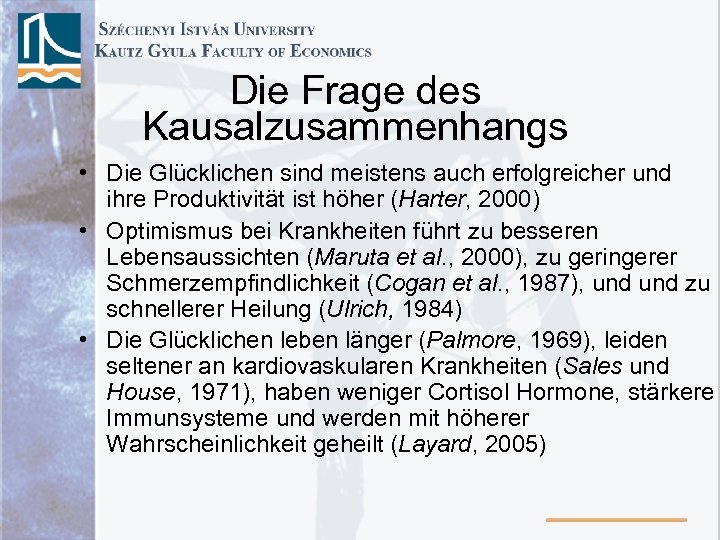 Die Frage des Kausalzusammenhangs • Die Glücklichen sind meistens auch erfolgreicher und ihre Produktivität