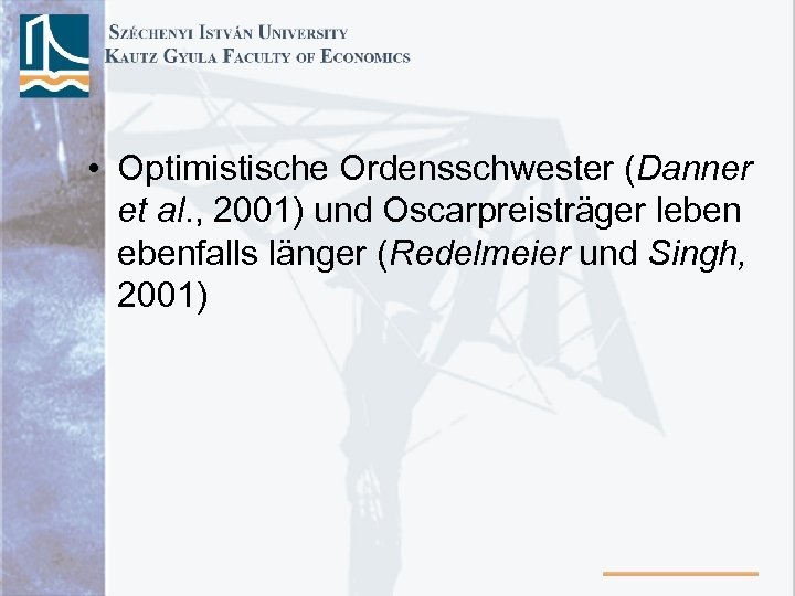  • Optimistische Ordensschwester (Danner et al. , 2001) und Oscarpreisträger lebenfalls länger (Redelmeier