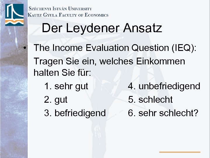 Der Leydener Ansatz • The Income Evaluation Question (IEQ): Tragen Sie ein, welches Einkommen