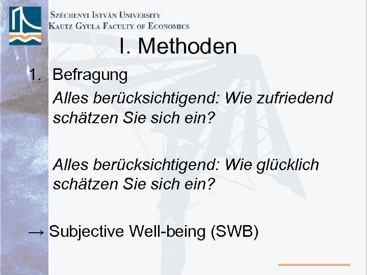 I. Methoden 1. Befragung Alles berücksichtigend: Wie zufriedend schätzen Sie sich ein? Alles berücksichtigend: