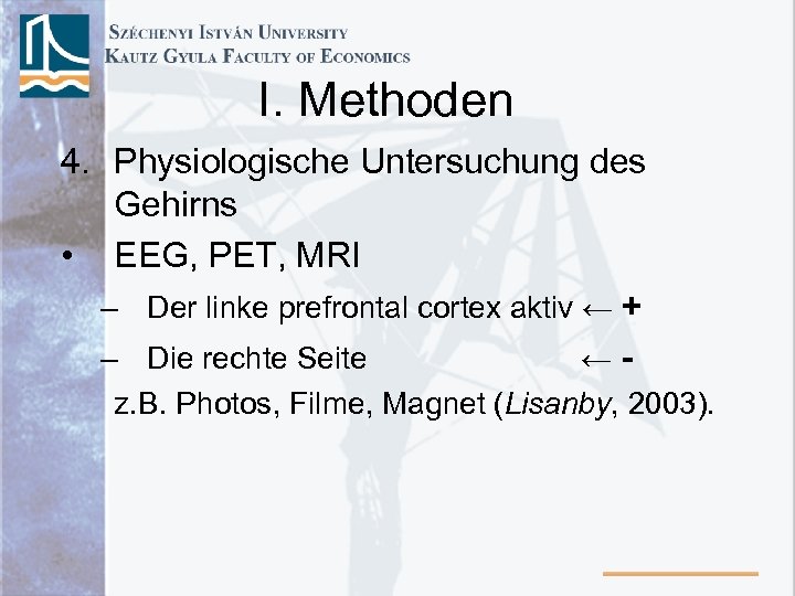 I. Methoden 4. Physiologische Untersuchung des Gehirns • EEG, PET, MRI – Der linke