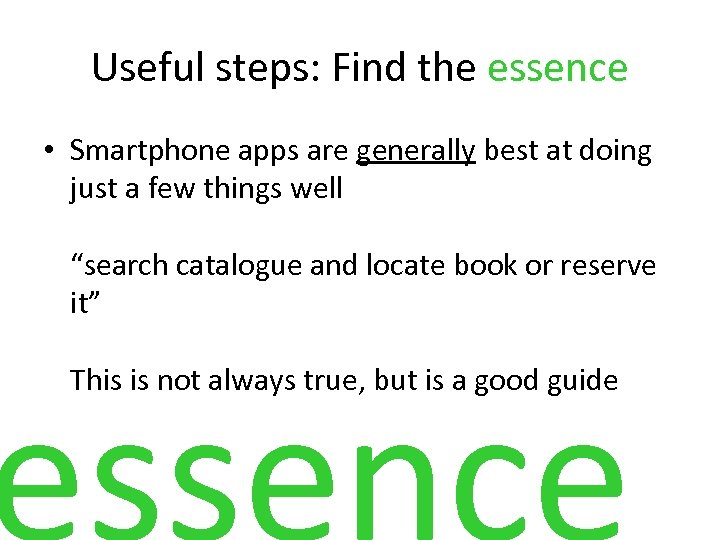 Useful steps: Find the essence • Smartphone apps are generally best at doing just