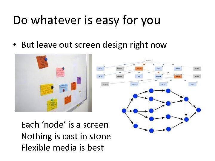 Do whatever is easy for you • But leave out screen design right now