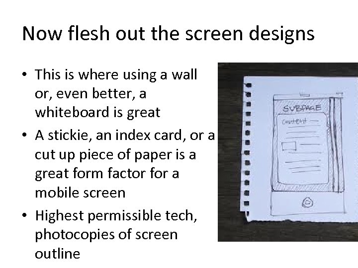 Now flesh out the screen designs • This is where using a wall or,