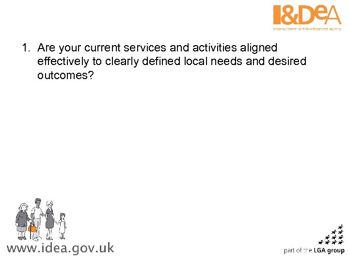 1. Are your current services and activities aligned effectively to clearly defined local needs