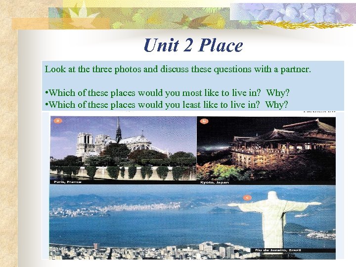 Unit 2 Place Look at the three photos and discuss these questions with a