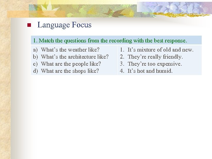 n Language Focus 1. Match the questions from the recording with the best response.