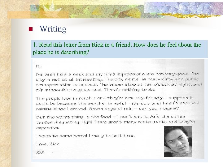 n Writing 1. Read this letter from Rick to a friend. How does he