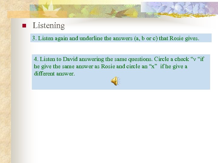 n Listening 3. Listen again and underline the answers (a, b or c) that
