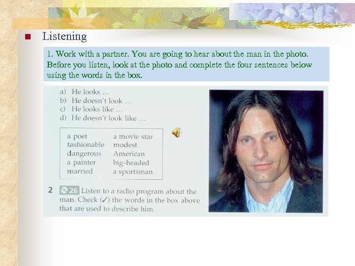 n Listening 1. Work with a partner. You are going to hear about the