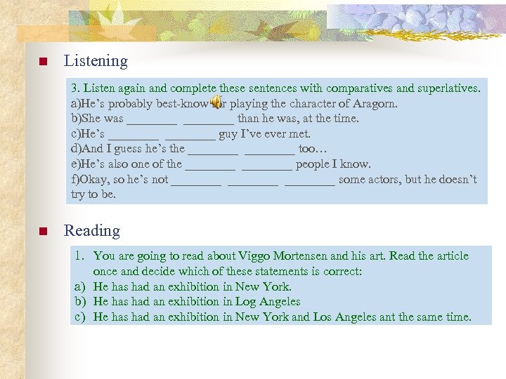 n Listening 3. Listen again and complete these sentences with comparatives and superlatives. a)He’s