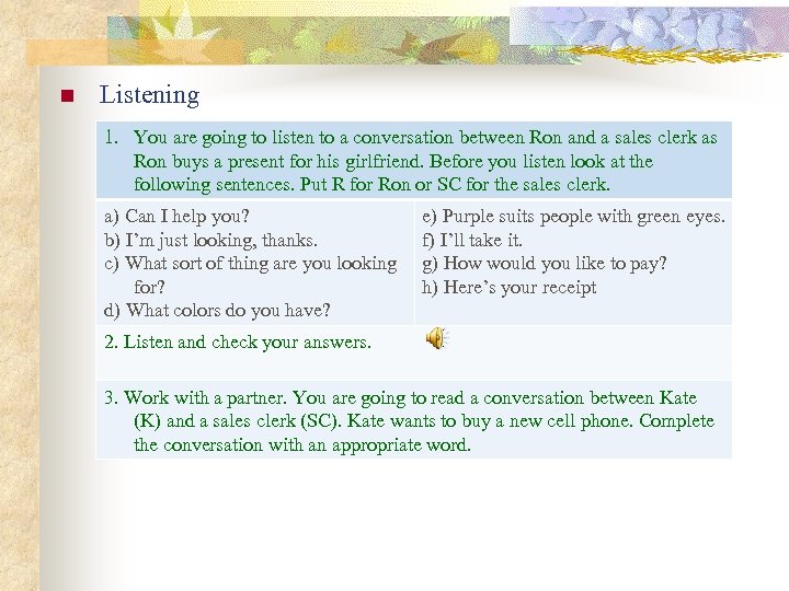 n Listening 1. You are going to listen to a conversation between Ron and